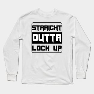 Straight outta lock up design Long Sleeve T-Shirt